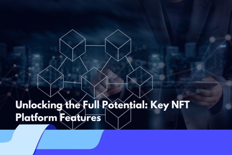 Unlocking the Full Potential: Key NFT Platform Features
